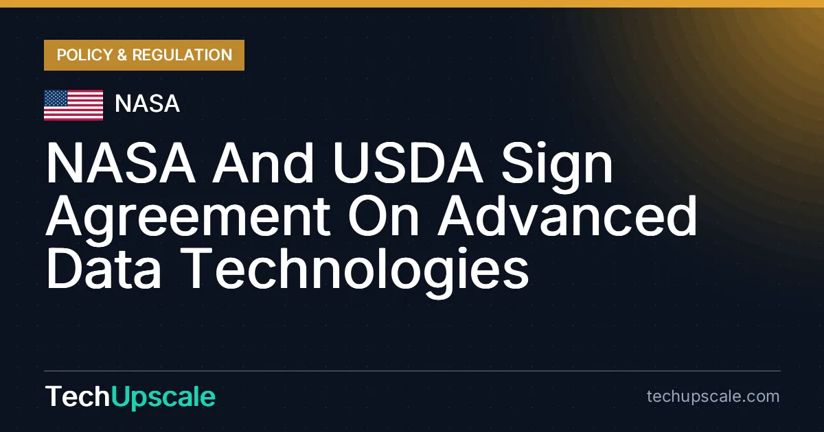 NASA And USDA Sign Agreement On Advanced Data Technologies. Source: NASA