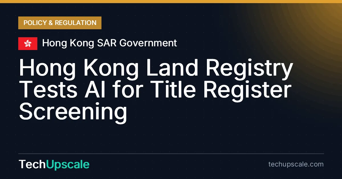 Hong Kong Land Registry Tests AI for Title Register Screening. Source: Hong Kong SAR Government