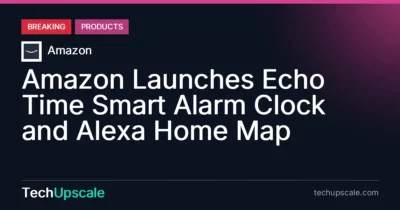 Amazon Launches Echo Time Smart Alarm Clock and Alexa Home Map. Source: Amazon