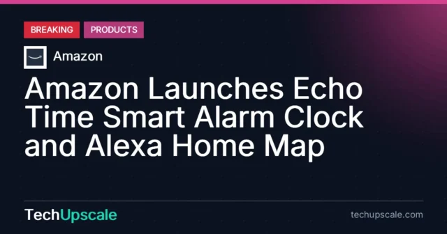Amazon Launches Echo Time Smart Alarm Clock and Alexa Home Map. Source: Amazon