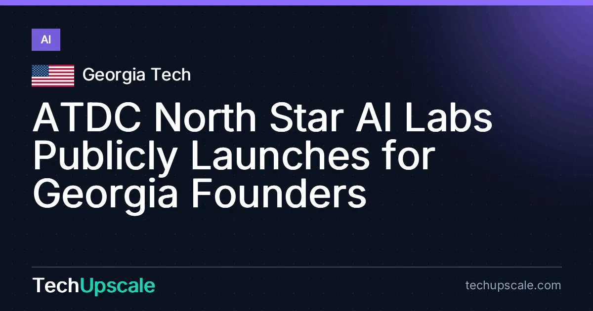 ATDC North Star AI Labs Publicly Launches for Georgia Founders. Source: Georgia Tech