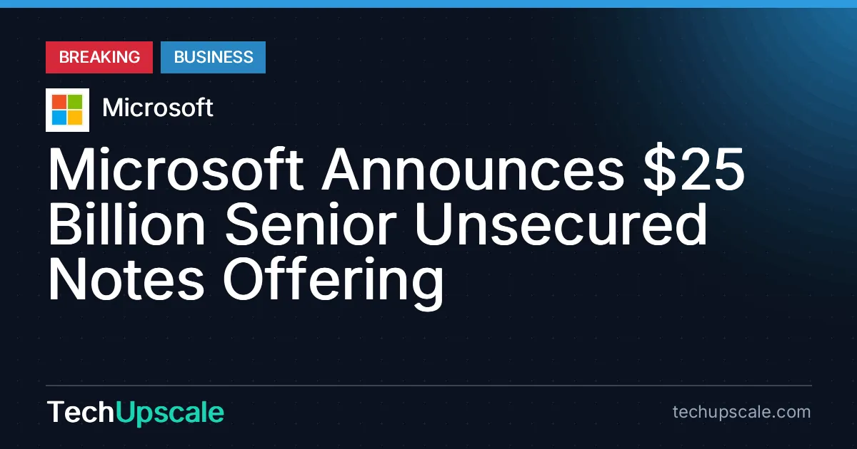 Microsoft Announces $25 Billion Senior Unsecured Notes Offering. Source: Microsoft