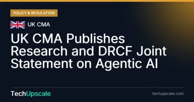 UK CMA Publishes Research and DRCF Joint Statement on Agentic AI. Source: UK CMA