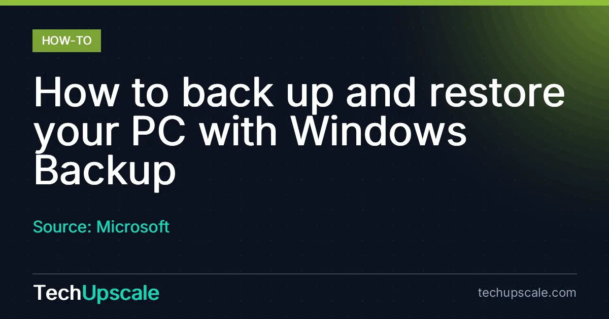 How to back up and restore your PC with Windows Backup. Source: Microsoft