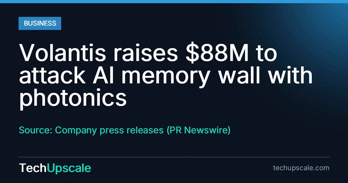 Volantis raises $88M to attack AI memory wall with photonics. Source: Company press releases (PR Newswire)