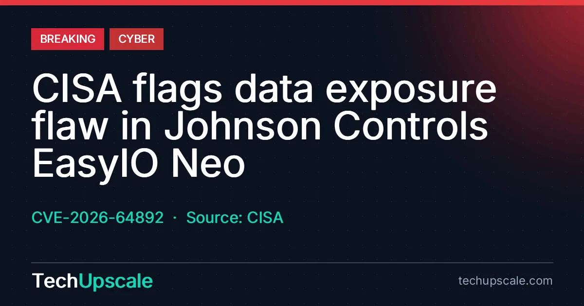 CISA flags data exposure flaw in Johnson Controls EasyIO Neo. CVE-2026-64892, Source: CISA