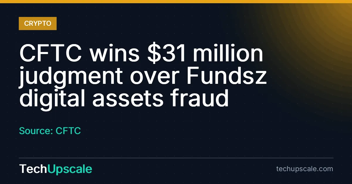 CFTC wins $31 million judgment over Fundsz digital assets fraud. Source: CFTC