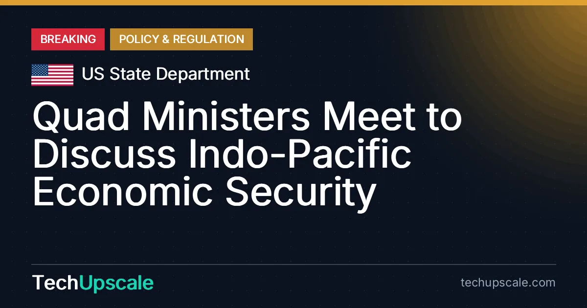 Quad Ministers Meet to Discuss Indo-Pacific Economic Security. Source: US State Department