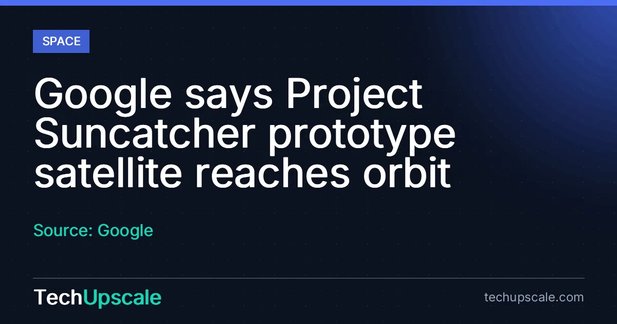 Google says Project Suncatcher prototype satellite reaches orbit. Source: Google
