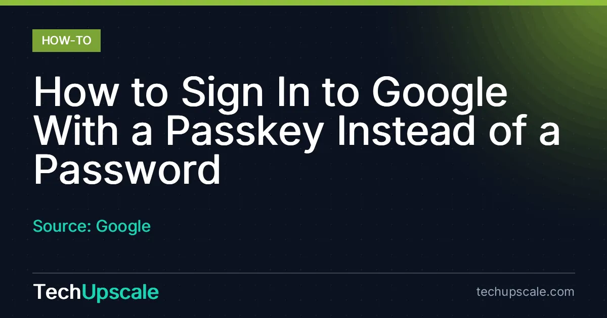 How to Sign In to Google With a Passkey Instead of a Password. Source: Google