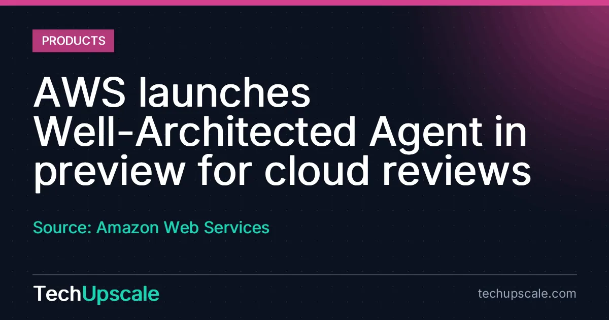 AWS launches Well-Architected Agent in preview for cloud reviews. Source: Amazon Web Services