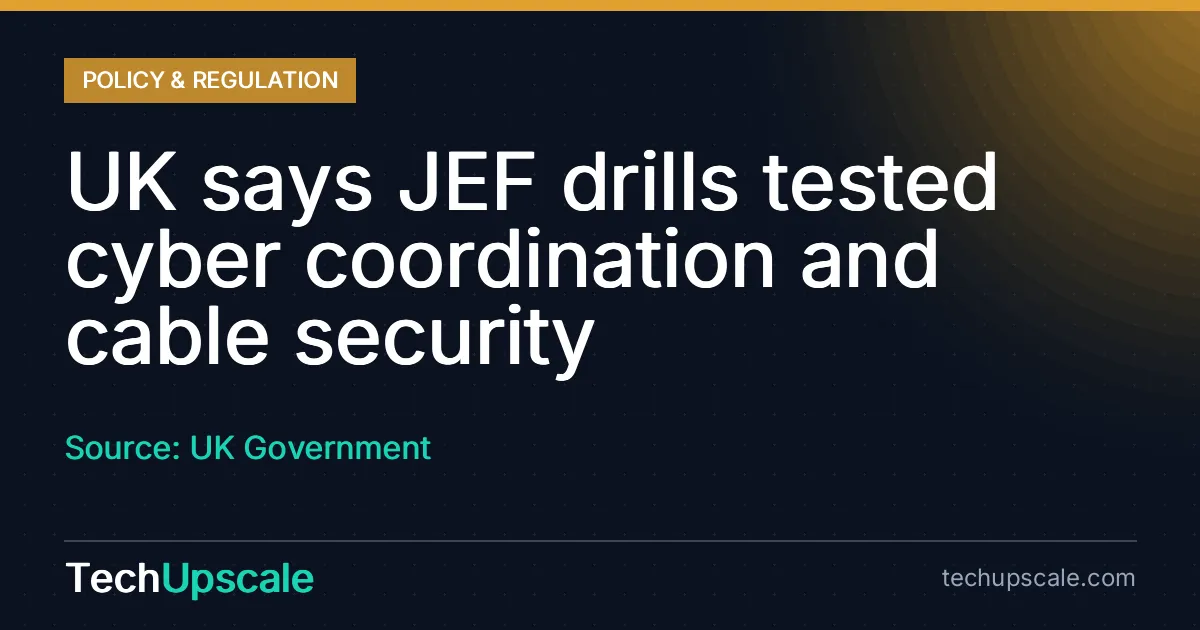 UK says JEF drills tested cyber coordination and cable security. Source: UK Government