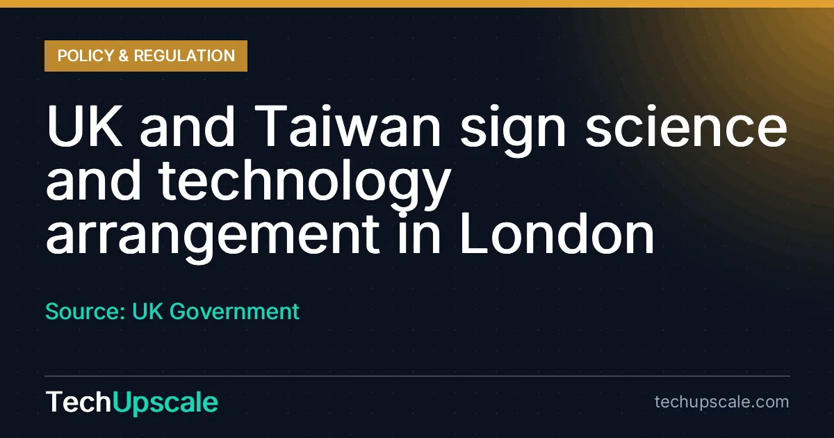 UK and Taiwan sign science and technology arrangement in London. Source: UK Government