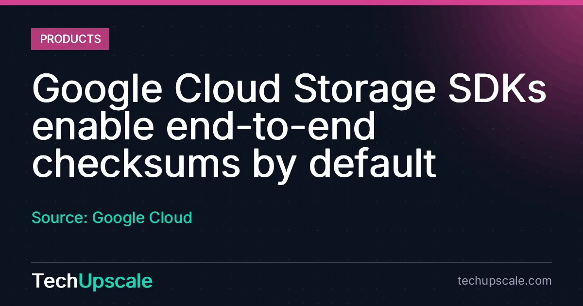Google Cloud Storage SDKs enable end-to-end checksums by default. Source: Google Cloud