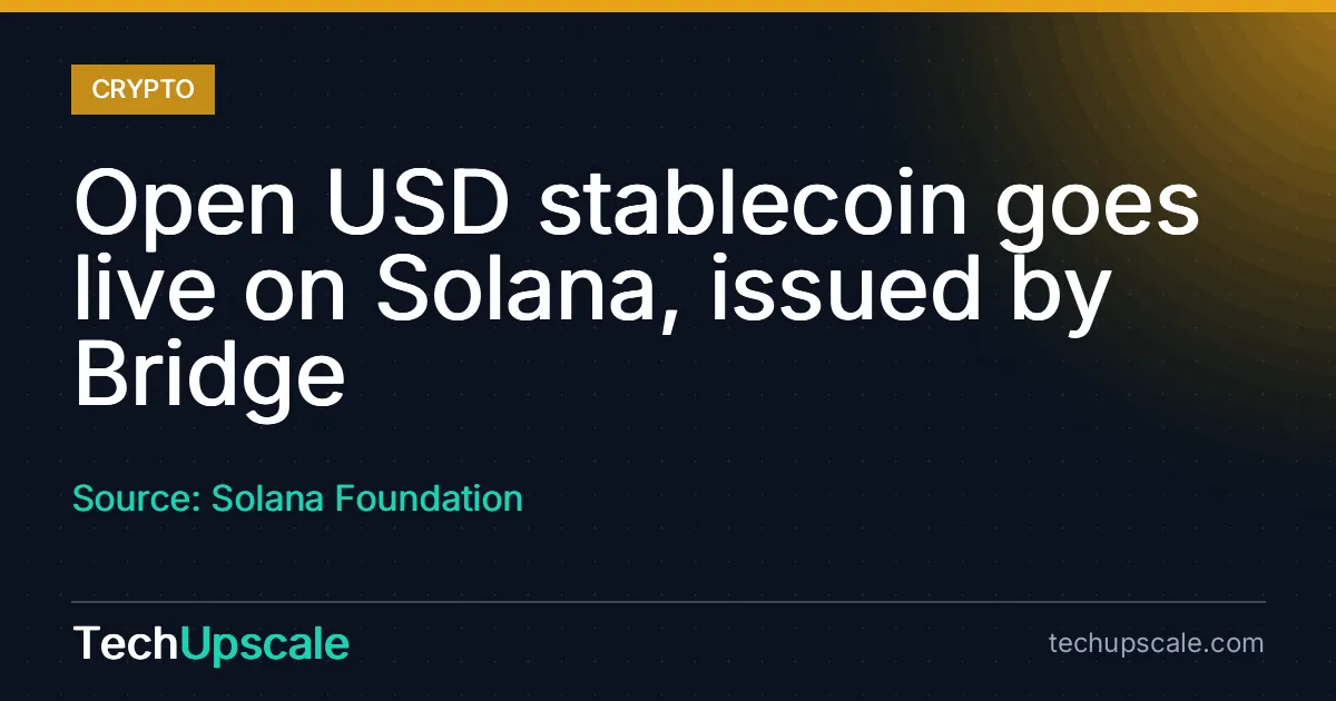 Open USD stablecoin goes live on Solana, issued by Bridge. Source: Solana Foundation