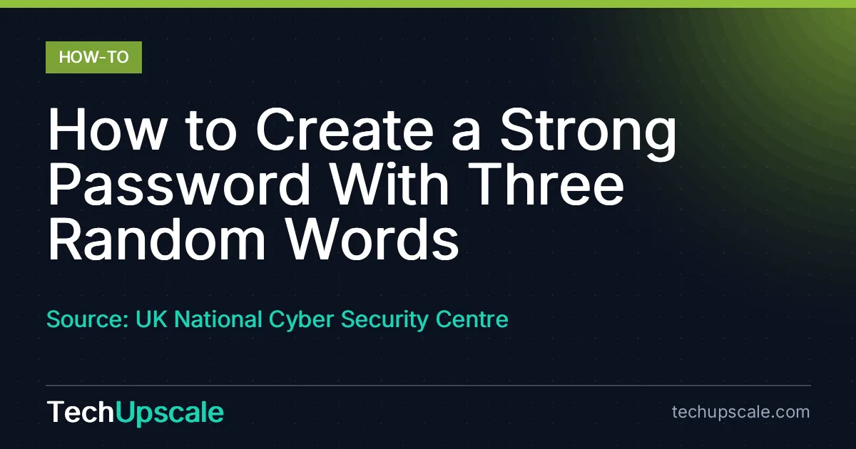 How to Create a Strong Password With Three Random Words. Source: UK National Cyber Security Centre