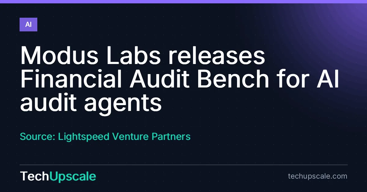 Modus Labs releases Financial Audit Bench for AI audit agents. Source: Lightspeed Venture Partners