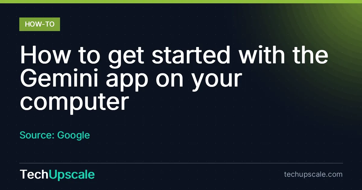 How to get started with the Gemini app on your computer. Source: Google