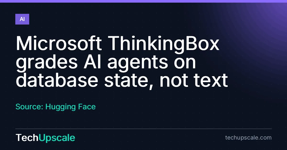Microsoft ThinkingBox grades AI agents on database state, not text. Source: Hugging Face