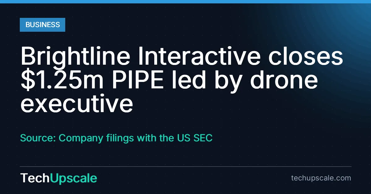 Brightline Interactive closes $1.25m PIPE led by drone executive. Source: Company filings with the US SEC