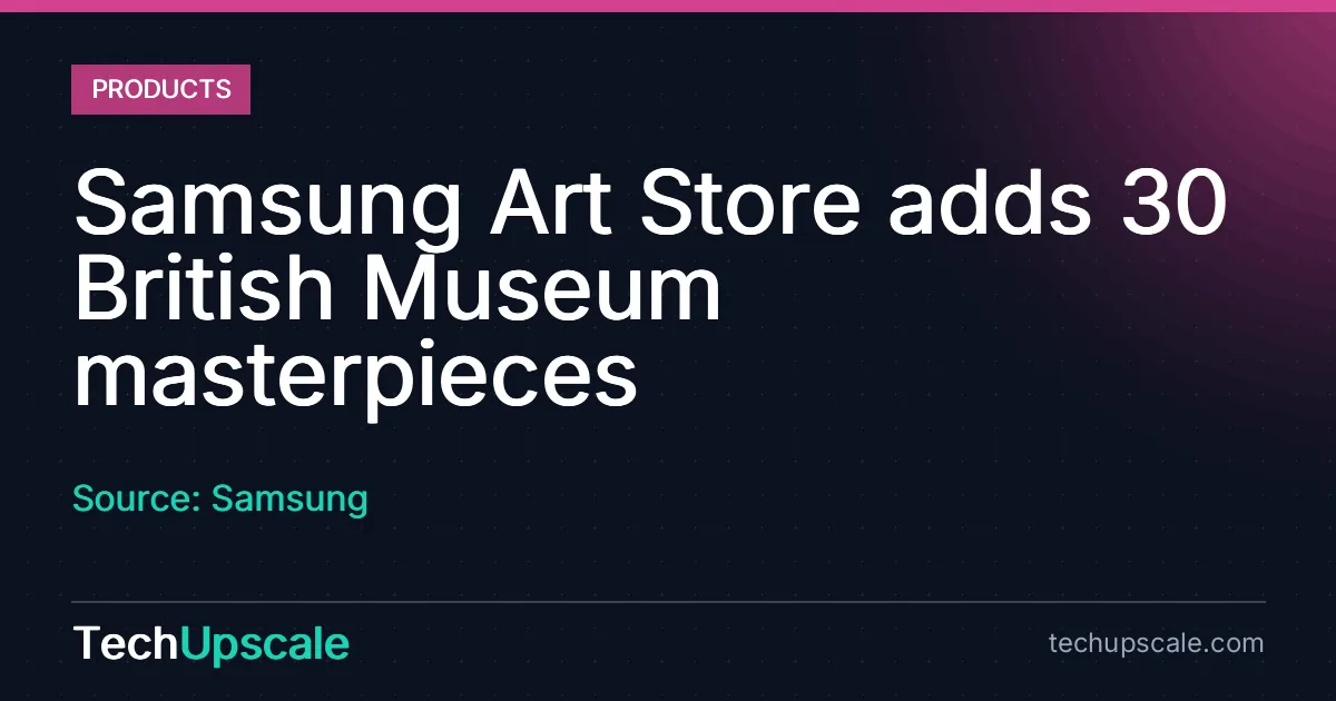 Samsung Art Store adds 30 British Museum masterpieces. Source: Samsung