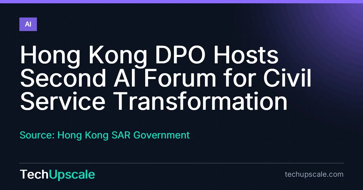 Hong Kong DPO Hosts Second AI Forum for Civil Service Transformation. Source: Hong Kong SAR Government
