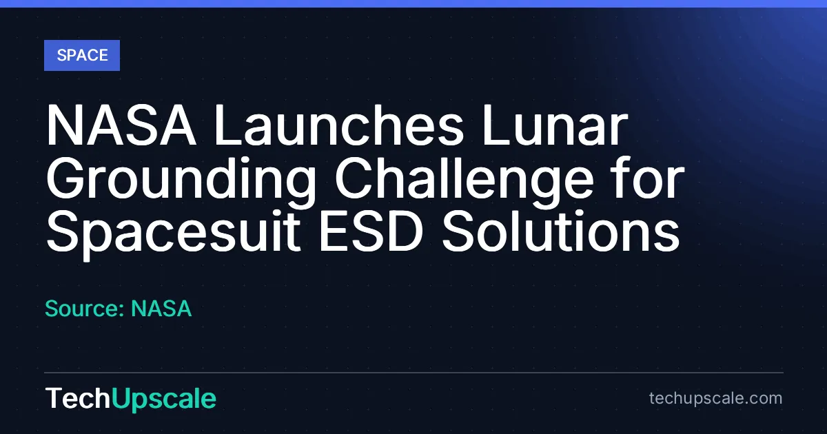 NASA Launches Lunar Grounding Challenge for Spacesuit ESD Solutions. Source: NASA
