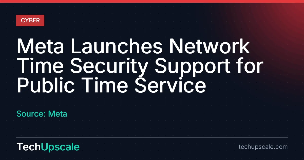 Meta Launches Network Time Security Support for Public Time Service. Source: Meta