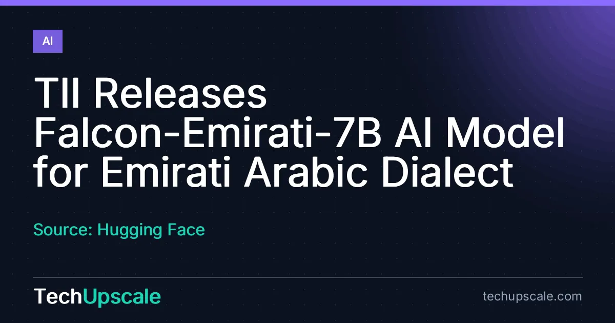 TII Releases Falcon-Emirati-7B AI Model for Emirati Arabic Dialect. Source: Hugging Face