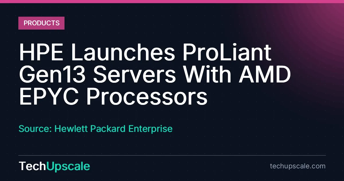 HPE Launches ProLiant Gen13 Servers With AMD EPYC Processors. Source: Hewlett Packard Enterprise