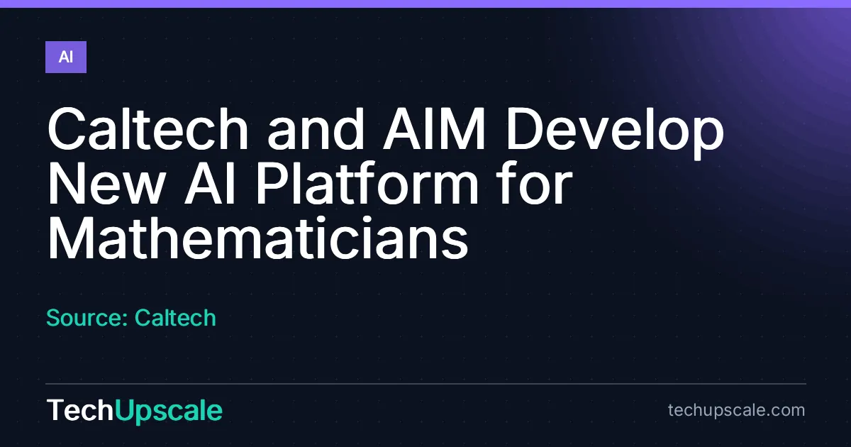 Caltech and AIM Develop New AI Platform for Mathematicians. Source: Caltech