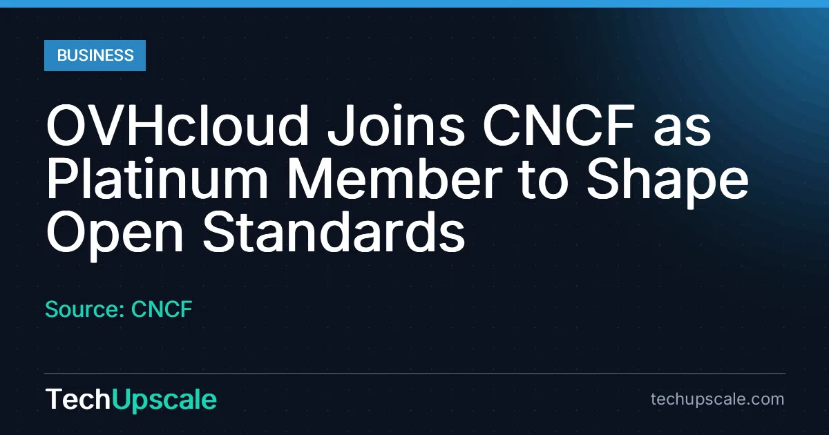 OVHcloud Joins CNCF as Platinum Member to Shape Open Standards. Source: CNCF