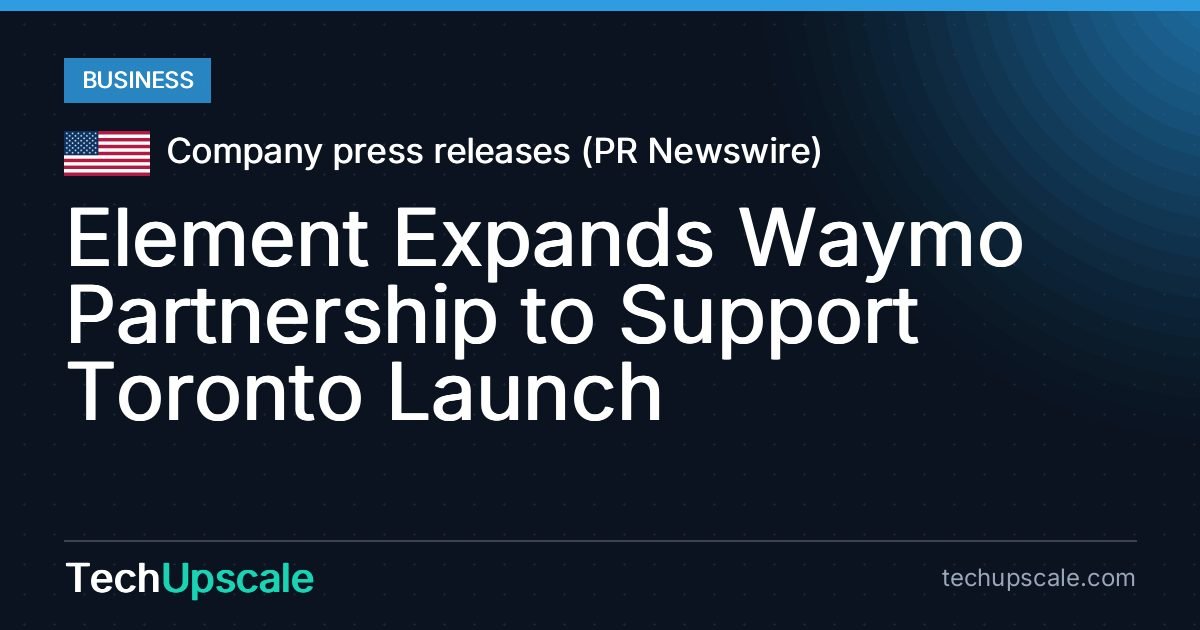 Element Expands Waymo Partnership to Support Toronto Launch