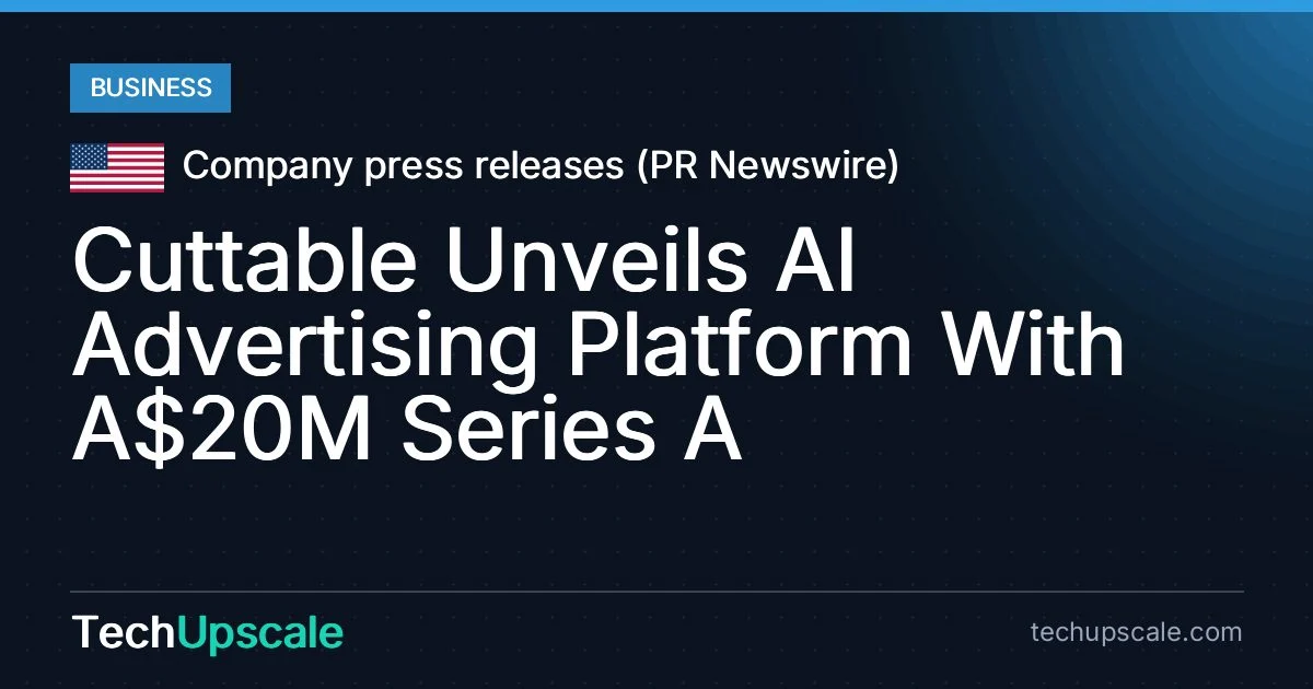 Cuttable Unveils AI Advertising Platform With A$20M Series A